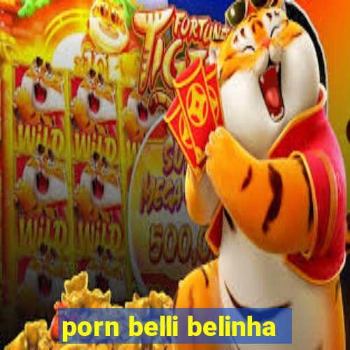 porn belli belinha